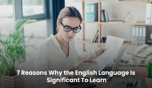 7 Reasons Why the English Language Is Significant To Learn