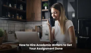 How to Hire Academic Writers to Get Your Assignment Done