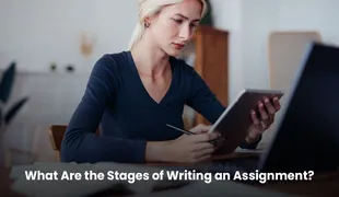 What Are the Stages of Writing an Assignment? 