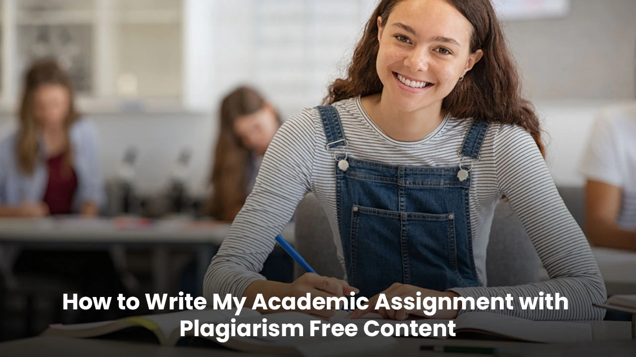 How to Write My Academic Assignment with Plagiarism Free Content
